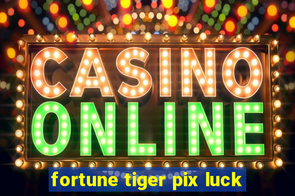 fortune tiger pix luck